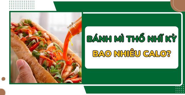 Bánh mì Thổ Nhĩ Kỳ bao nhiêu calo?