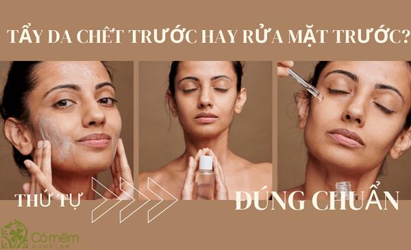 tẩy da chết trước hay rửa mặt trước