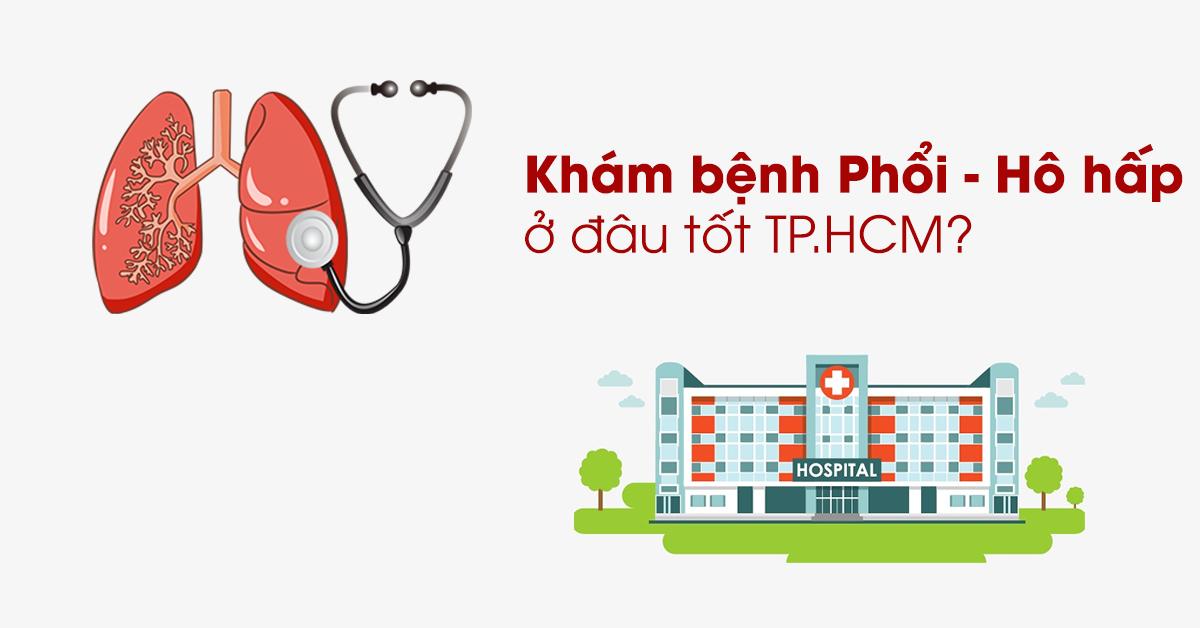 Nên đi khám bệnh Phổi - Hô hấp ở đâu tại TP.HCM