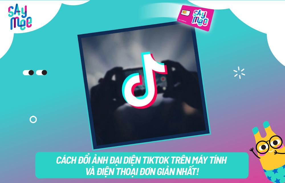 Cách đổi ảnh đại diện TikTok trên máy tính và điện thoại trong 1'