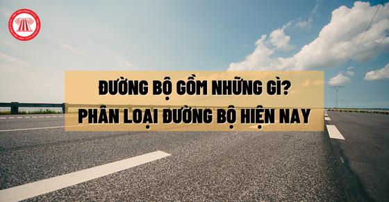 Đường bộ gồm những gì? Phân loại đường bộ hiện nay