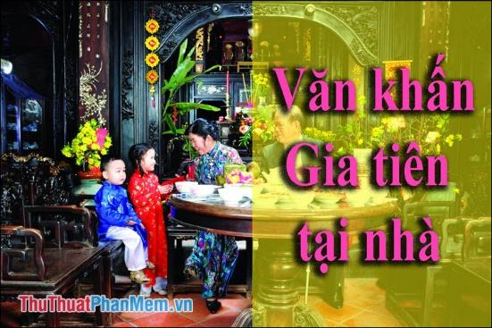 Lễ cúng gia tiên tại nhà - Chuẩn bị trang trí tuyệt vời