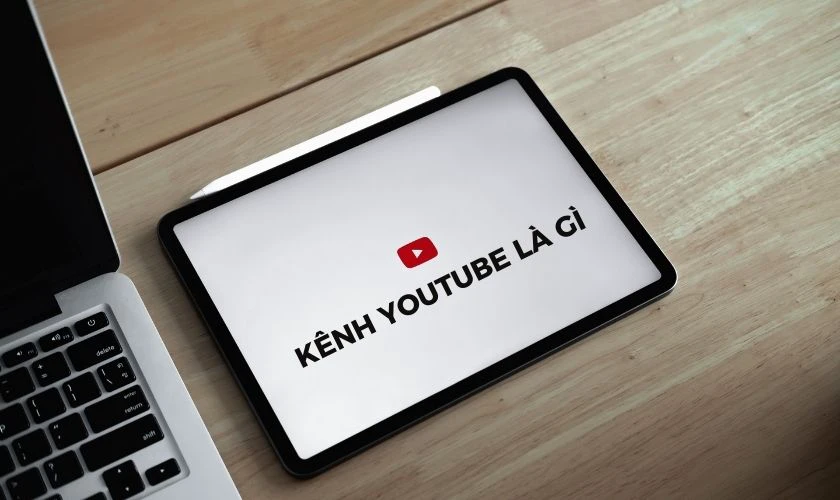 Kênh YouTube là gì?