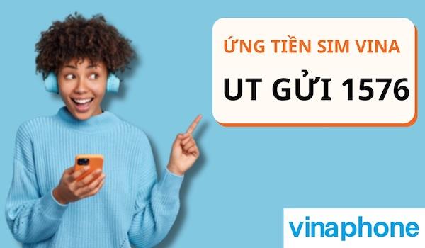 Ứng tiền SIM VinaPhone qua tin nhắn UT gửi 1576