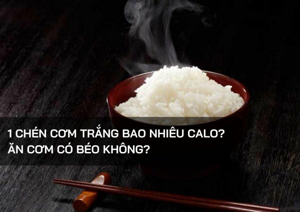 1 chén cơm trắng bao nhiêu calo?