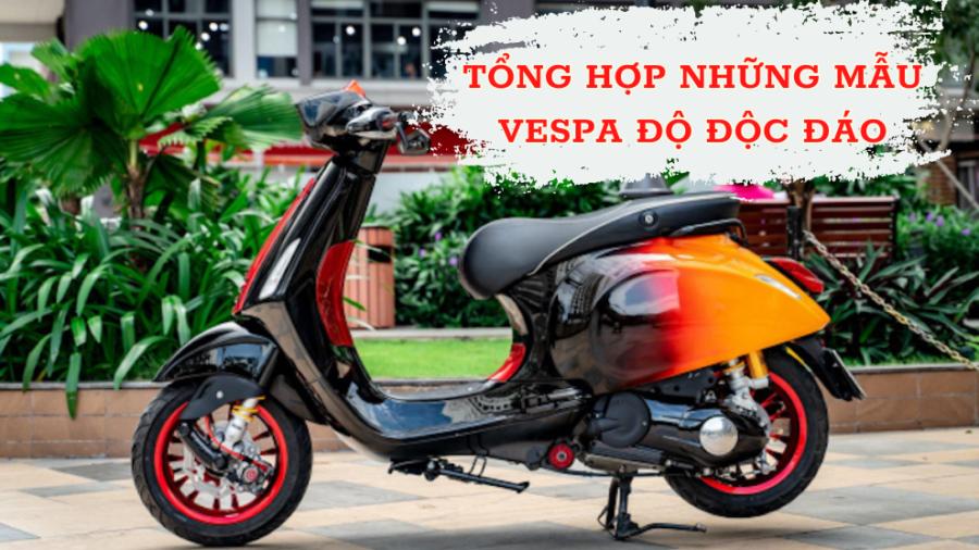 Tổng hợp những mẫu Vespa độ độc đáo