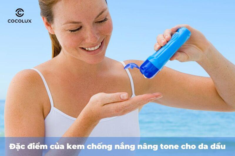 Đặc điểm của kem chống nắng nâng tone cho da dầu